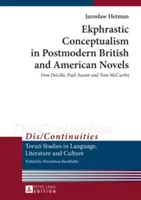 Ekphrastischer Konzeptualismus in postmodernen britischen und amerikanischen Romanen; Don DeLillo, Paul Auster und Tom McCarthy - Ekphrastic Conceptualism in Postmodern British and American Novels; Don DeLillo, Paul Auster and Tom McCarthy