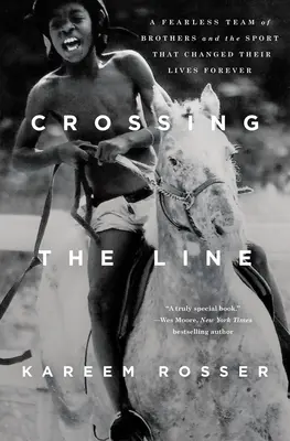 Das Überqueren der Linie: Ein furchtloses Team von Brüdern und der Sport, der ihr Leben für immer veränderte - Crossing the Line: A Fearless Team of Brothers and the Sport That Changed Their Lives Forever