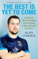 Das Beste kommt noch - Memoiren über Fußball und die Suche nach einem Weg durch die Dunkelheit - Best is Yet to Come - A Memoir about Football and Finding a Way Through the Dark