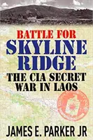 Kampf um Skyline Ridge: Der geheime Krieg der CIA in Laos - Battle for Skyline Ridge: The CIA Secret War in Laos