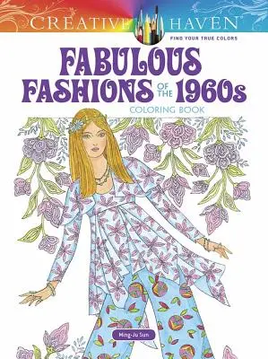 Creative Haven Fabulous Fashions of the 1960s Malbuch - Creative Haven Fabulous Fashions of the 1960s Coloring Book