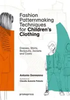 Techniken der Schnittmusterherstellung für Kinderkleidung: Kleider, Hemden, Bodys, Hosen, Jacken und Mäntel - Fashion Patternmaking Techniques for Children's Clothing: Dresses, Shirts, Bodysuits, Trousers, Jackets and Coats