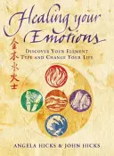 Healing Your Emotions - Entdecken Sie Ihren Fünf-Elemente-Typ und verändern Sie Ihr Leben - Healing Your Emotions - Discover Your Five Element Type and Change Your Life