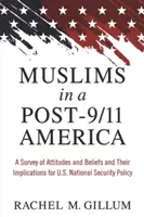 Muslime in einem Amerika nach 9/11: Eine Umfrage zu Einstellungen und Überzeugungen und deren Auswirkungen auf die nationale Sicherheitspolitik der USA - Muslims in a Post-9/11 America: A Survey of Attitudes and Beliefs and Their Implications for U.S. National Security Policy