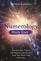 Numerologie leicht gemacht: Entdecken Sie Ihre Zukunft, Ihren Lebenszweck und Ihr Schicksal anhand Ihres Geburtsdatums und Ihres Namens - Numerology Made Easy: Discover Your Future, Life Purpose and Destiny from Your Birth Date and Name