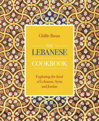 Libanesisches Kochbuch - Eine Entdeckungsreise durch die Küche des Libanon, Syriens und Jordaniens - Lebanese Cookbook - Exploring the food of Lebanon, Syria and Jordan