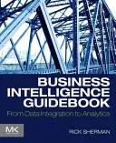 Leitfaden für Business Intelligence: Von der Datenintegration zur Analyse - Business Intelligence Guidebook: From Data Integration to Analytics