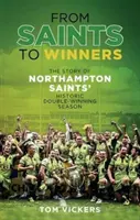 Von den Saints zu den Siegern - Die Geschichte der historischen Doppelsiegersaison der Northampton Saints - From Saints to Winners - The Story of Northampton Saints' Historic Double-Winning Season