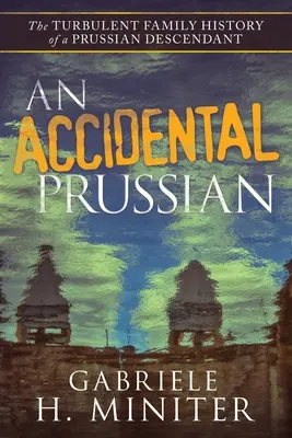 Ein Preuße aus Versehen: Die turbulente Vergangenheit eines preußischen Nachkommens - An Accidental Prussian: The Turbulent Past of a Prussian Descendant