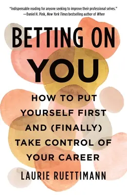 Setzen Sie auf sich: Wie Sie sich selbst an die erste Stelle setzen und (endlich) die Kontrolle über Ihre Karriere übernehmen - Betting on You: How to Put Yourself First and (Finally) Take Control of Your Career