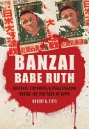 Banzai Babe Ruth: Baseball, Spionage und Attentate während der Japan-Tournee 1934 - Banzai Babe Ruth: Baseball, Espionage, & Assassination During the 1934 Tour of Japan