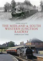 Die Midland & South Western Junction Railway im Wandel der Zeit - The Midland & South Western Junction Railway Through Time