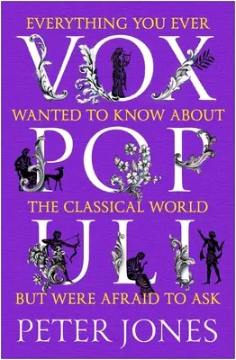 Vox Populi: Alles, was Sie schon immer über die klassische Welt wissen wollten, aber nicht zu fragen wagten - Vox Populi: Everything You Ever Wanted to Know about the Classical World But Were Afraid to Ask