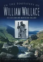 In den Fußstapfen von William Wallace: In Schottland und Nordengland - In the Footsteps of William Wallace: In Scotland and Northern England