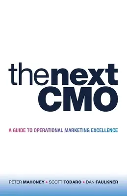 Der nächste Cmo: Ein Leitfaden für hervorragendes operatives Marketing - The Next Cmo: A Guide to Operational Marketing Excellence