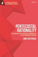 Pfingstliche Rationalität: Erkenntnistheorie und theologische Hermeneutik in der Foursquare-Tradition - Pentecostal Rationality: Epistemology and Theological Hermeneutics in the Foursquare Tradition