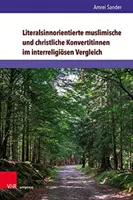 Literalsinnorientierte muslimische und christliche Konvertitinnen im interreligiösen Vergleich - Literalsinnorientierte Muslimische Und Christliche Konvertitinnen Im Interreligiosen Vergleich