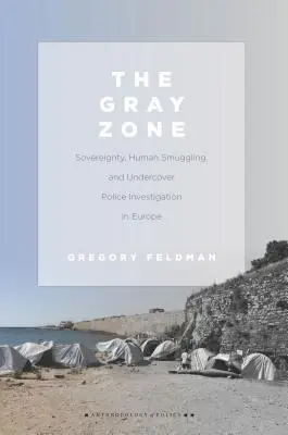 Die Grauzone: Souveränität, Menschenschmuggel und verdeckte polizeiliche Ermittlungen in Europa - The Gray Zone: Sovereignty, Human Smuggling, and Undercover Police Investigation in Europe