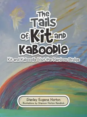 Die Schwänze von Kit und Kaboodle: Kit und Kaboodle besuchen die Regenbogenbrücke - The Tails of Kit and Kaboodle: Kit and Kaboodle Visit the Rainbow Bridge