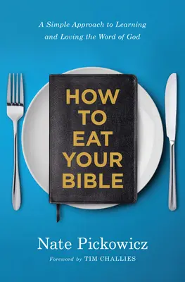 Wie man seine Bibel isst: Ein einfacher Ansatz, um das Wort Gottes zu lernen und zu lieben - How to Eat Your Bible: A Simple Approach to Learning and Loving the Word of God