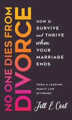 Niemand stirbt an einer Scheidung: Wie Sie überleben und gedeihen, wenn Ihre Ehe scheitert - No One Dies from Divorce: How to Survive and Thrive When Your Marriage Ends