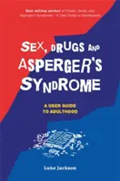 Sex, Drogen und das Asperger-Syndrom (ASD): Ein Leitfaden für das Erwachsensein - Sex, Drugs and Asperger's Syndrome (ASD): A User Guide to Adulthood
