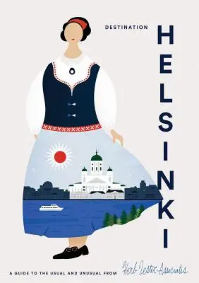 Reiseziel Helsinki: Ein Leitfaden für das Gewöhnliche und Ungewöhnliche - Destination Helsinki: A Guide to the Usual & Unusual