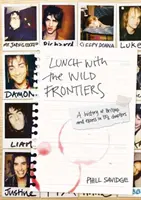 Mittagessen mit den Wild Frontiers: Eine Geschichte des Britpop und des Exzesses in 13-1/2 Kapiteln - Lunch with the Wild Frontiers: A History of Britpop and Excess in 13-1/2 Chapters