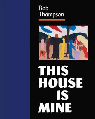 Bob Thompson: Dieses Haus gehört mir - Bob Thompson: This House Is Mine