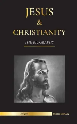 Jesus und das Christentum: Die Biographie - Das Leben und die Zeiten eines revolutionären Rabbiners; Christus & Eine Einführung und Geschichte des Christentums - Jesus & Christianity: The Biography - The Life and Times of a Revolutionary Rabbi; Christ & An Introduction and History of Christianity