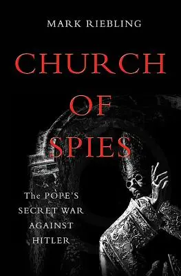 Kirche der Spione: Der geheime Krieg des Papstes gegen Hitler - Church of Spies: The Pope's Secret War Against Hitler