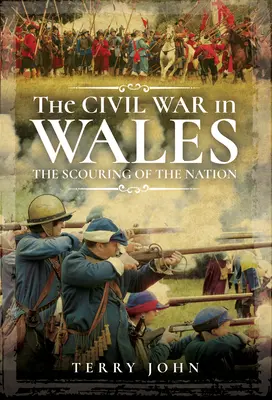 Der Bürgerkrieg in Wales: Die Geißelung der Nation - The Civil War in Wales: The Scouring of the Nation