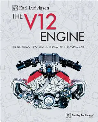 Der V12-Motor: Die Technologie, die Entwicklung und die Auswirkungen von Autos mit V12-Motor: 1909-2005 - The V12 Engine: The Technology, Evolution and Impact of V12-Engined Cars: 1909-2005