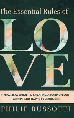 Die Grundregeln der Liebe: Ein praktischer Leitfaden für eine harmonische, gesunde und glückliche Beziehung - The Essential Rules of Love: A Practical Guide to Creating a Harmonious, Healthy, and Happy Relationship
