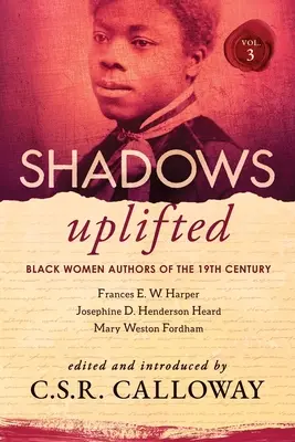 Shadows Uplifted Band III: Schwarze Autorinnen der amerikanischen Lyrik des 19. - Shadows Uplifted Volume III: Black Women Authors of 19th Century American Poetry