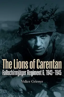 Die Löwen von Carentan: Fallschirmjäger-Regiment 6, 1943-1945 - The Lions of Carentan: Fallschirmjager Regiment 6, 1943-1945