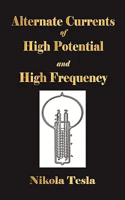 Experimente mit Wechselströmen von hohem Potential und hoher Frequenz - Experiments With Alternate Currents Of High Potential And High Frequency