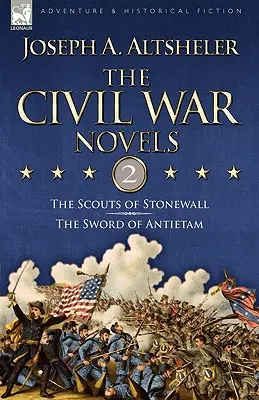 Die Bürgerkriegsromane: 2-Die Späher von Stonewall & Das Schwert von Antietam - The Civil War Novels: 2-The Scouts of Stonewall & The Sword of Antietam