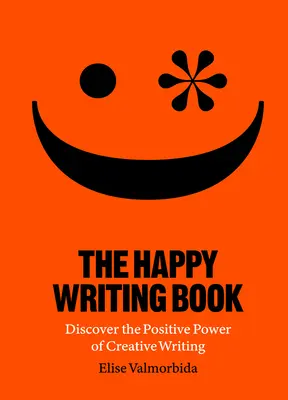 Das Buch vom glücklichen Schreiben: Entdecken Sie die positive Kraft des kreativen Schreibens - The Happy Writing Book: Discover the Positive Power of Creative Writing