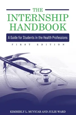 Das Praktikums-Handbuch: Ein Leitfaden für Studierende in den Gesundheitsberufen - The Internship Handbook: A Guide for Students in the Health Professions