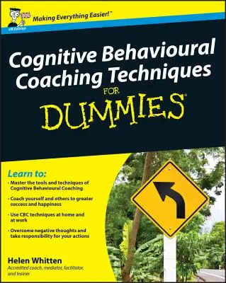 Kognitive Verhaltens-Coaching-Techniken für Dummies - Cognitive Behavioural Coaching Techniques for Dummies