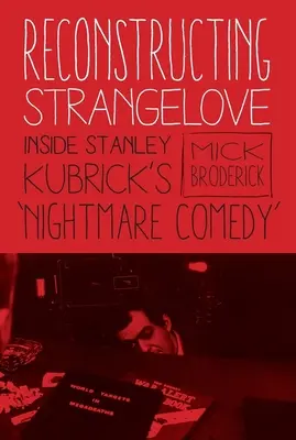 Reconstructing Strangelove: Einblicke in Stanley Kubricks Albtraum-Komödie