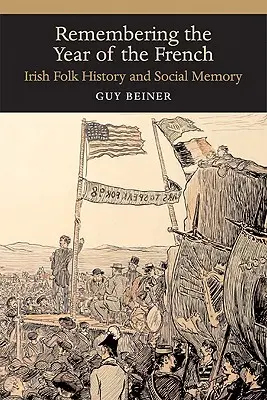 Die Erinnerung an das Jahr der Franzosen: Irische Volksgeschichte und soziales Gedächtnis - Remembering the Year of the French: Irish Folk History and Social Memory