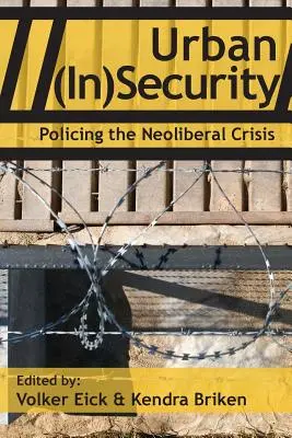 Urbane (Un)Sicherheit: Die Polizeiarbeit in der neoliberalen Krise - Urban (In)Security: Policing the Neoliberal Crisis