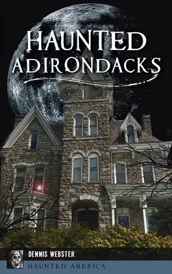 Gespenstische Adirondacks - Haunted Adirondacks