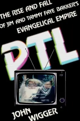 PTL: Der Aufstieg und Fall des evangelikalen Imperiums von Jim und Tammy Faye Bakker - PTL: The Rise and Fall of Jim and Tammy Faye Bakker's Evangelical Empire