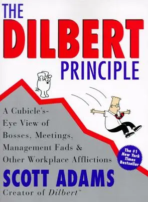 Das Dilbert-Prinzip: Ein Blick aus der Kabine auf Chefs, Meetings, Management-Moden und andere Leiden am Arbeitsplatz - The Dilbert Principle: A Cubicle's-Eye View of Bosses, Meetings, Management Fads & Other Workplace Afflictions
