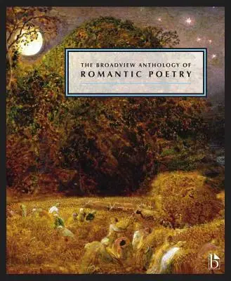 Die Broadview-Anthologie der romantischen Poesie - The Broadview Anthology of Romantic Poetry