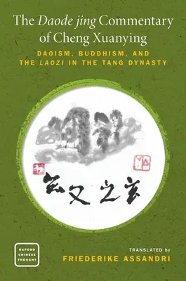 Der Daode Jing-Kommentar von Cheng Xuanying: Daoismus, Buddhismus und die Laozi in der Tang-Dynastie - The Daode Jing Commentary of Cheng Xuanying: Daoism, Buddhism, and the Laozi in the Tang Dynasty