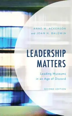 Führung ist wichtig: Museumsleitung in einem Zeitalter der Zwietracht, Zweite Ausgabe - Leadership Matters: Leading Museums in an Age of Discord, Second Edition